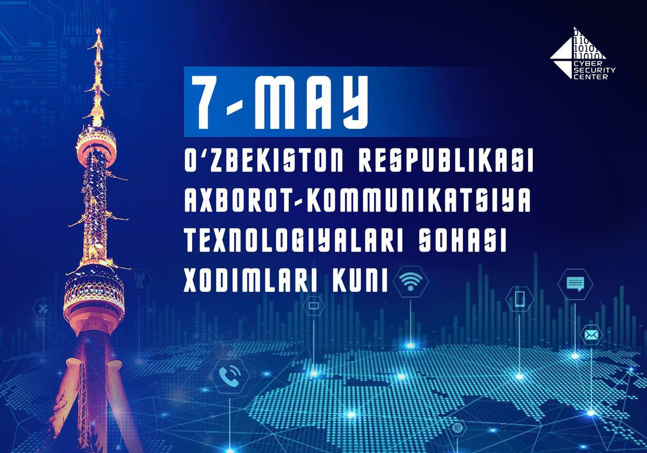Kiberxavfsizlik markazi jamoasi 7-may – O‘zbekiston Respublikasi axborot-kommunikatsiya texnologiyalari sohasi xodimlari kuni bilan sohada faoliyat olib borayotgan fidoyi va jonkuyar xodimlarni samimiy muborakbod etadi. Kiberxavfsizlik markazi jamoasi 7-may – O‘zbekiston Respublikasi axborot-kommunikatsiya texnologiyalari sohasi xodimlari kuni bilan sohada faoliyat olib borayotgan fidoyi va jonkuyar xodimlarni samimiy muborakbod etadi.
